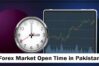 Forex Market Open Time in Pakistan